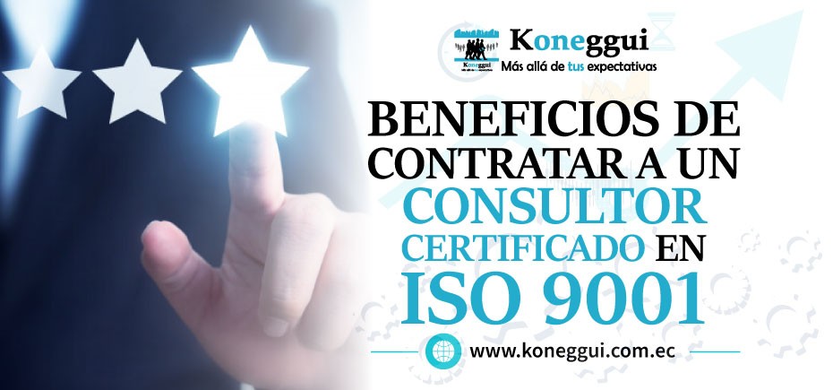 Beneficios de contratar a un consultor certificado en ISO 9001